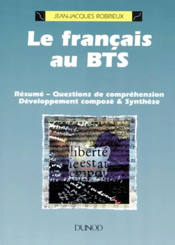 Le français au BTS : résumé, questions de compréhension, développement composé, synthèse