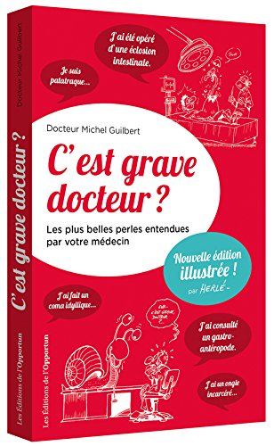 C'est grave docteur ? : les plus belles perles entendues par votre médecin. Vol. 1