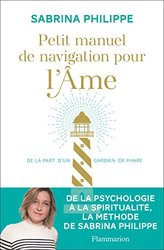 Petit manuel de navigation pour l'âme : de la part d'un gardien de phare