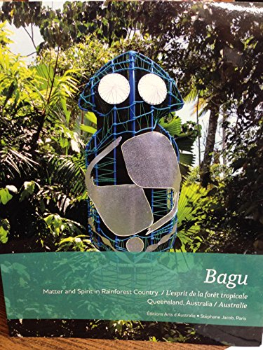 bagu : matter and spirit in rainforest country. l'esprit de la forêt tropicale. queensland, australi