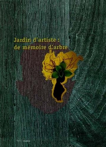Jardin d'artistes : de mémoire d'arbres : exposition, Paris, Musée Zadkine, 9 juin-11 octobre 1998