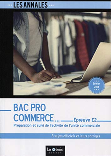 Annales bac pro commerce : épreuve E2, préparation et suivi de l'activité de l'unité commerciale : 5