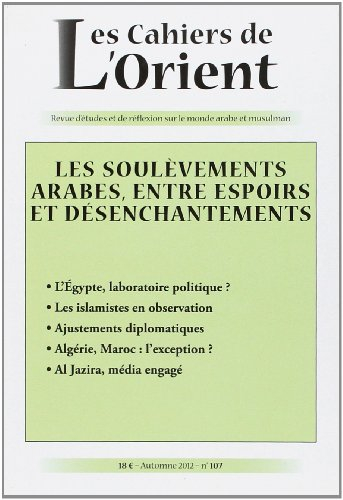 Cahiers de l'Orient (Les), n° 107. Les soulèvements arabes, entre espoirs et désenchantements