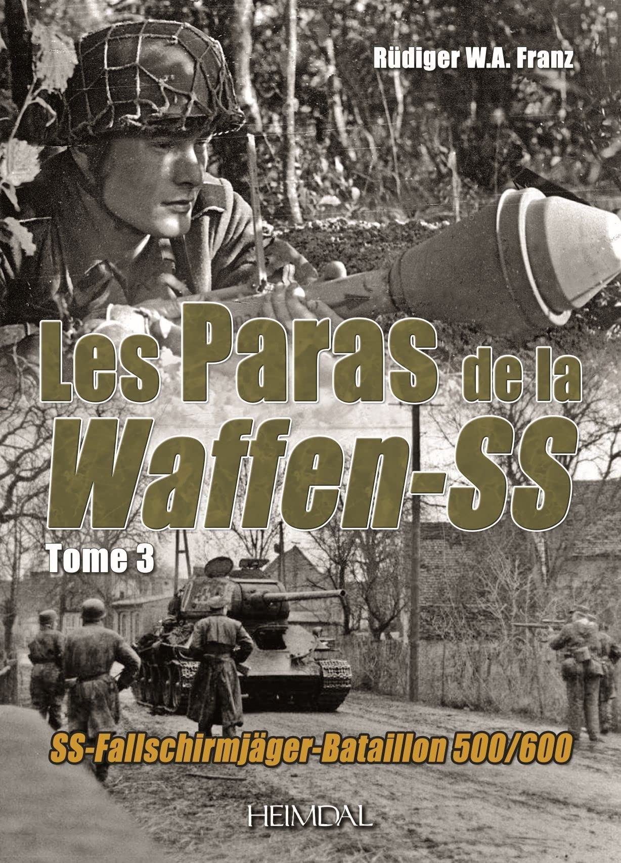 Les paras de la Waffen-SS : SS-Fallschirmjäger, bataillon 500-600 : 1943-1945. Vol. 3