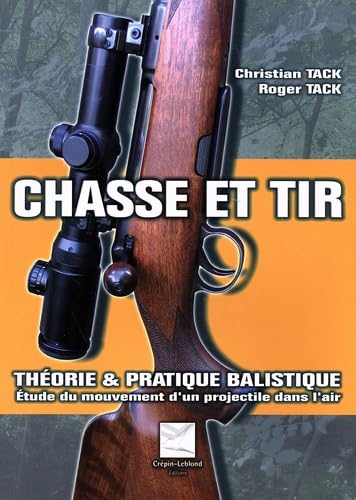 Chasse et tir : théorie & pratique balistique : étude du mouvement d'un projectile dans l'air ou com