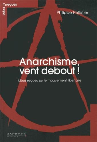 Anarchisme, vent debout ! : idées reçues sur le mouvement libertaire
