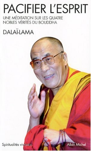 Pacifier l'esprit : une méditation sur les quatre nobles vérités du Bouddha
