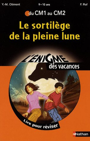 Le sortilège de la pleine lune : lire pour réviser du CM1 au CM2, 9-10 ans