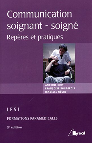 La communication soignant-soigné : repères et pratiques : étudiants en IFSI, formations paramédicale