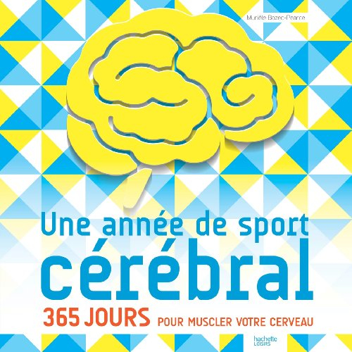 Une année de sport cérébral : 365 jours pour muscler votre cerveau