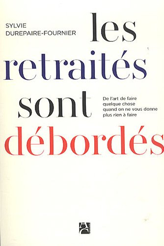 Les retraités sont débordés : de l'art de faire quelque chose quand on ne vous donne plus rien à fai
