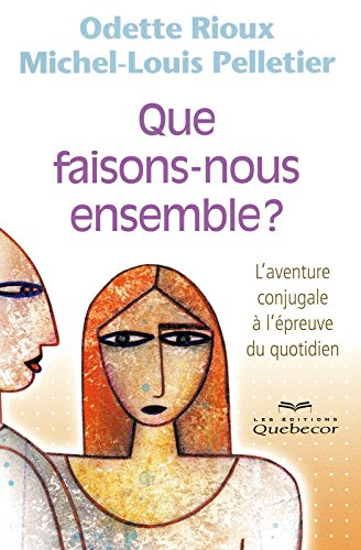 Que faisons-nous ensemble? : aventure conjugale à l'épreuve du quotidien