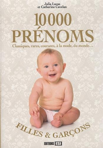 10.000 prénoms : classiques, rares, courants, à la mode, du monde... : filles & garçons