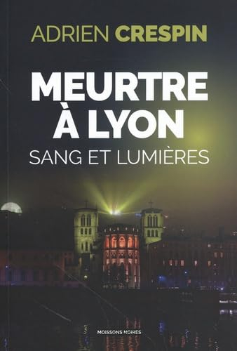 Meurtre à Lyon : sang et lumières