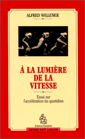 A la lumière de la vitesse : essai sur l'accélération du quotidien