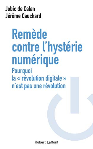 Remède contre l'hystérie numérique : pourquoi la "révolution digitale" n'est pas une révolution