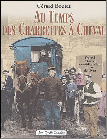Au temps des charrettes à cheval : quand le travail quotidien était un art de vivre