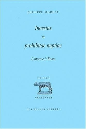 Incestus et prohibitae nuptiae : conception romaine de l'inceste et histoire des prohibitions matrim