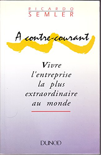 a contre-courant : vivre l'entreprise la plus extraordinaire au monde