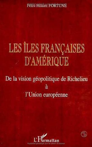 Les îles françaises d'Amérique : de la vision géopolitique de Richelieu à l'Union européenne