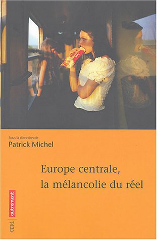 Europe centrale : la mélancolie du réel