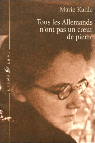 Tous les Allemands n'ont pas un coeur de pierre : récit de la fuite de la famille Kahle hors de l'Al