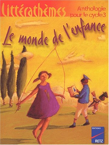 Le monde de l'enfance : anthologie pour le cycle 3