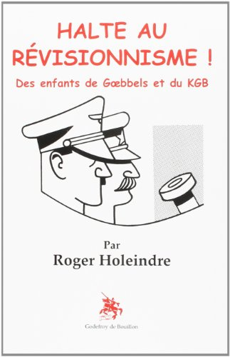 Halte au révisionnisme ! : des enfants de Goebbels et du KGB