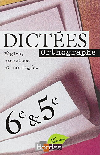 Dictées 6e et 5e : orthographe, règles, exercices et corrigés