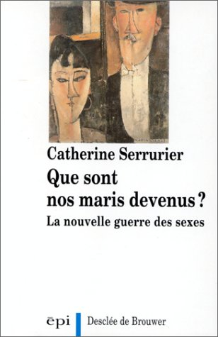 Que sont nos maris devenus ? : la nouvelle guerre des sexes