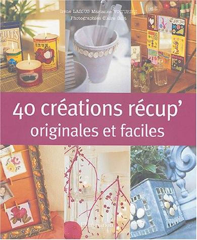 40 créations récup' originales et faciles