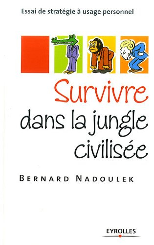 Survivre dans la jungle civilisée : essai de stratégie à usage personnel