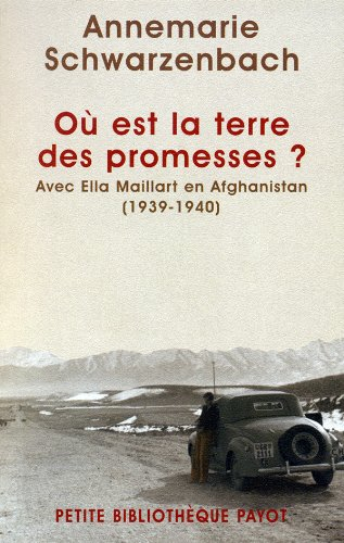 Où est la terre des promesses ? : avec Ella Maillart en Afghanistan, 1939-1940