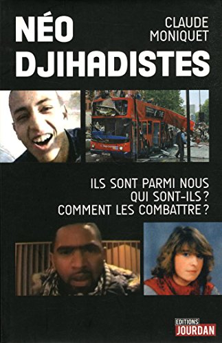 Néo-djihadistes : ils sont parmi nous : qui sont-ils ?, comment les combattre ?