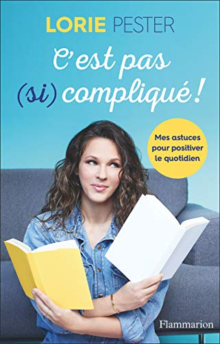 C'est pas (si) compliqué ! : mes astuces pour positiver le quotidien