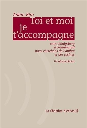 Toi et moi je t'accompagne : entre Königsberg et Kaliningrad nous cherchons de l'ambre et des racine
