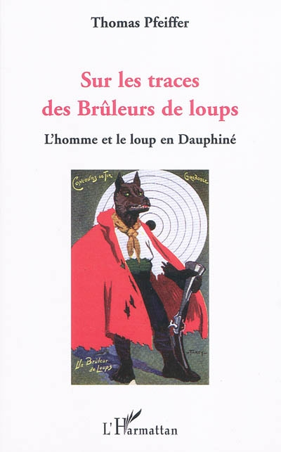 Sur les traces des brûleurs de loups : l'homme et le loup en Dauphiné