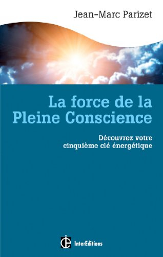 La force de la pleine conscience : découvrez votre cinquième clé énergétique