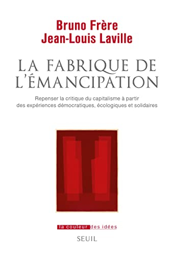 La fabrique de l'émancipation : repenser la critique du capitalisme à partir des expériences démocra