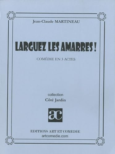 Larguez les amarres ! : comédie en 3 actes
