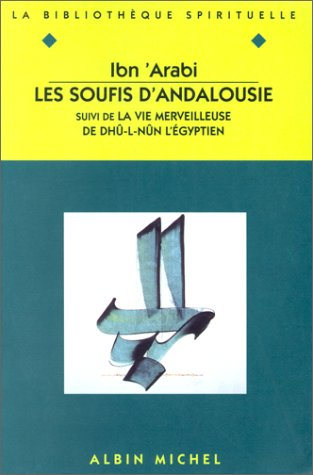 Les soufis d'Andalousie. La vie merveilleuse de Dhû-l-Nûn l'Egyptien