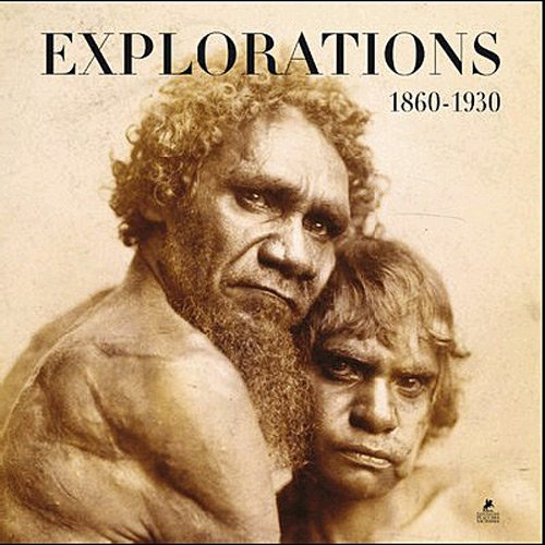 Explorations, 1860-1930 : grands explorateurs, voyageurs, photographes