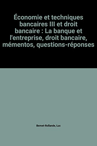 Economie et techniques bancaires III et droit bancaire : la banque et l'entreprise
