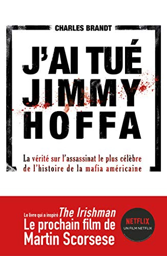 J'ai tué Jimmy Hoffa : la vérité sur l'assassinat le plus célèbre de l'histoire de la mafia américai