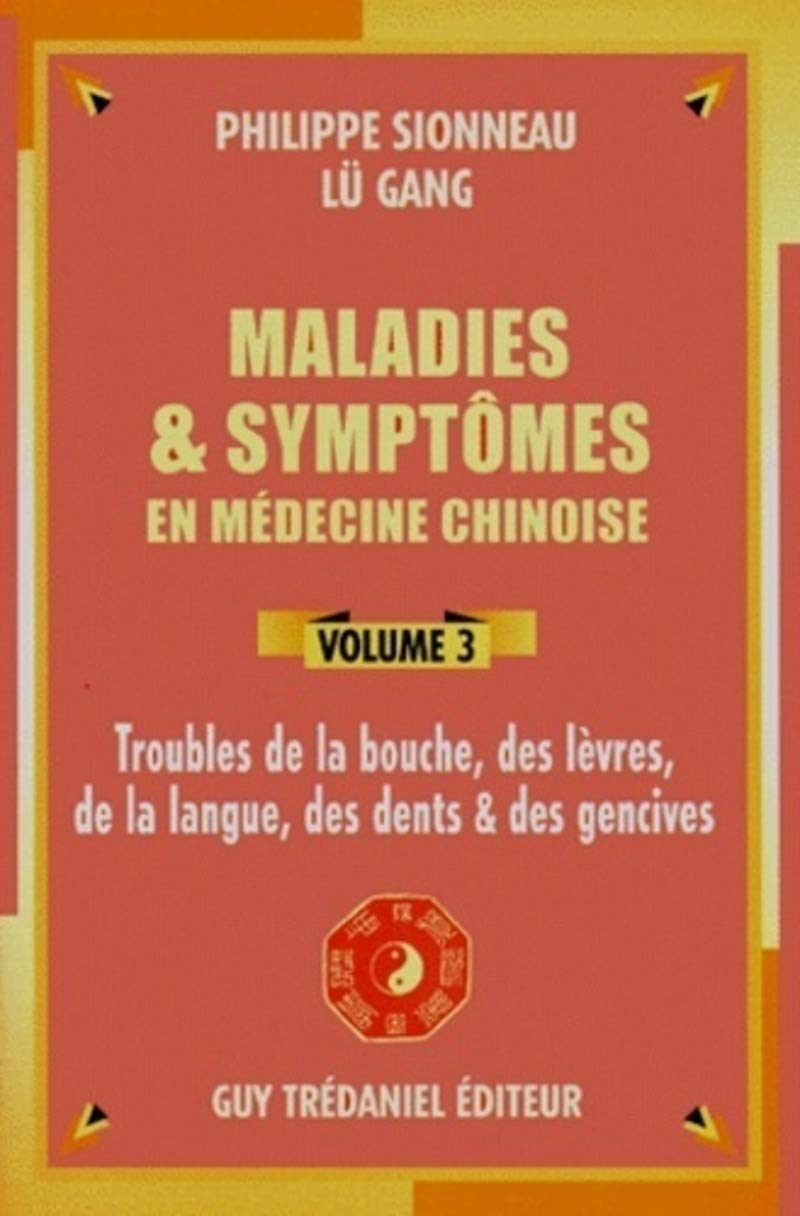 Maladies et symptômes en médecine chinoise. Vol. 3. Troubles de la bouche, des lèvres, de la langue,