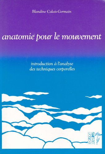 anatomie pour le mouvement : introduction à l'analyse des techniques corporelles