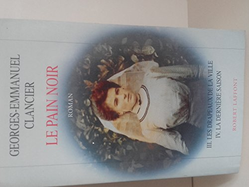 Le pain noir. Vol. 2. Les drapeaux de la ville. La dernière saison