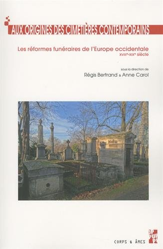aux origines des cimetières contemporains : les réformes funéraires de l'europe occidentale (xviiie-
