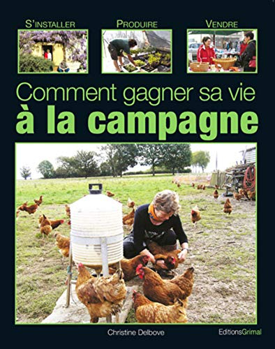 Comment gagner sa vie à la campagne : s'installer, produire, vendre