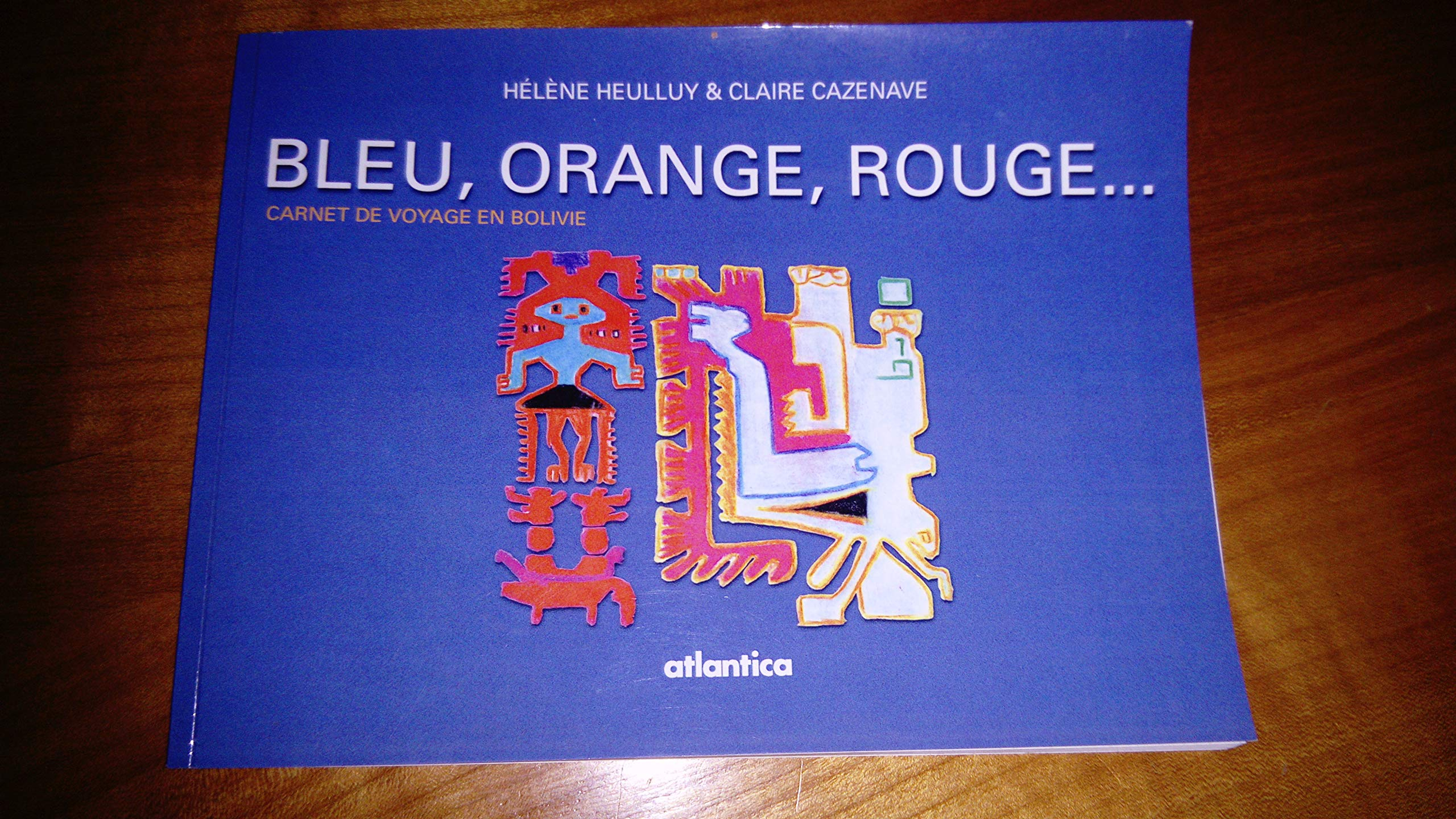 BLEU, ORANGE, ROUGE...Carnet de voyage en Bolivie